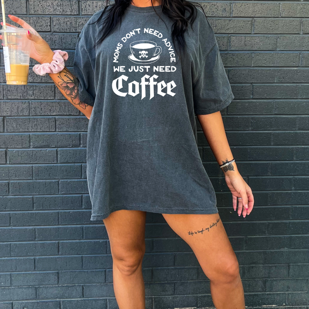 Moms don’t need advice we just need coffee tshirt