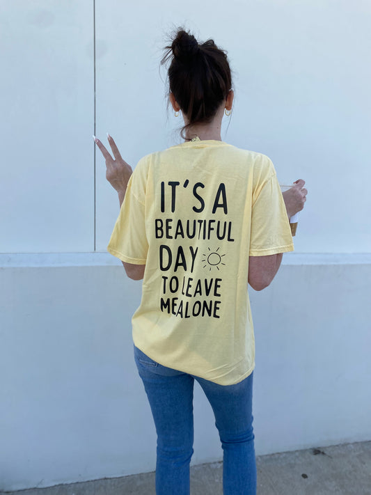 It's a beautiful day to leave me alone T-shirt