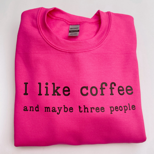 I like coffee and maybe three people sweatshirt