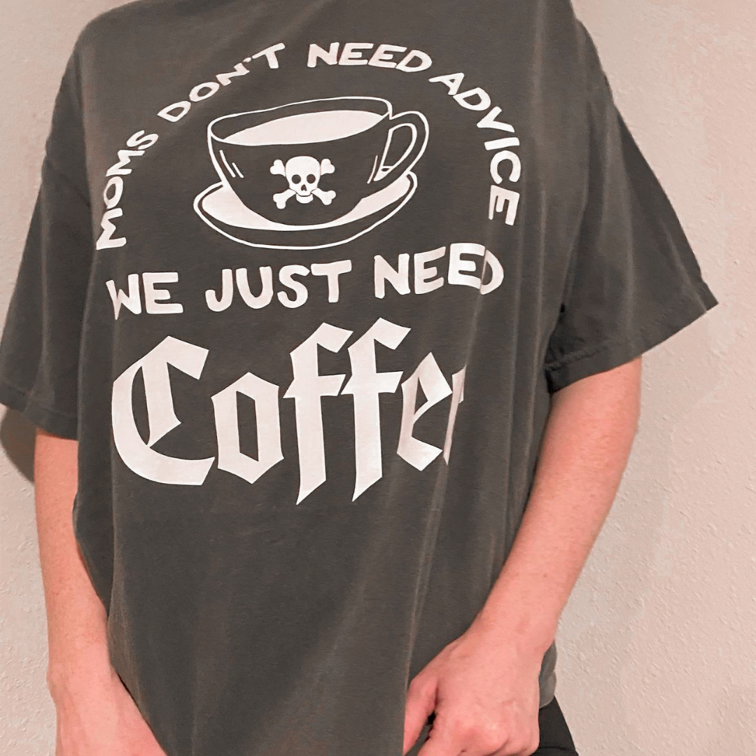 Moms don’t need advice we just need coffee tshirt