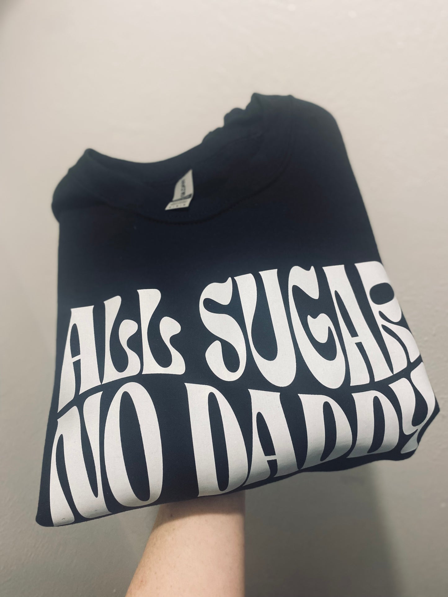 All Sugar No Daddy Sweatshirt