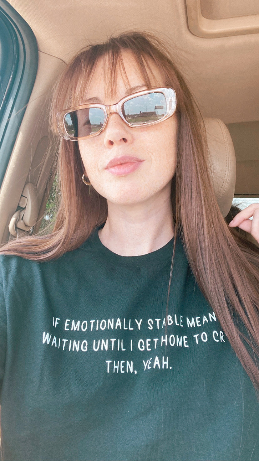 If Emotionally Stable Means Waiting Until Crop Tee