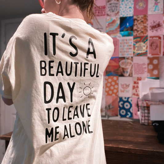 It's a beautiful day to leave me alone T-shirt